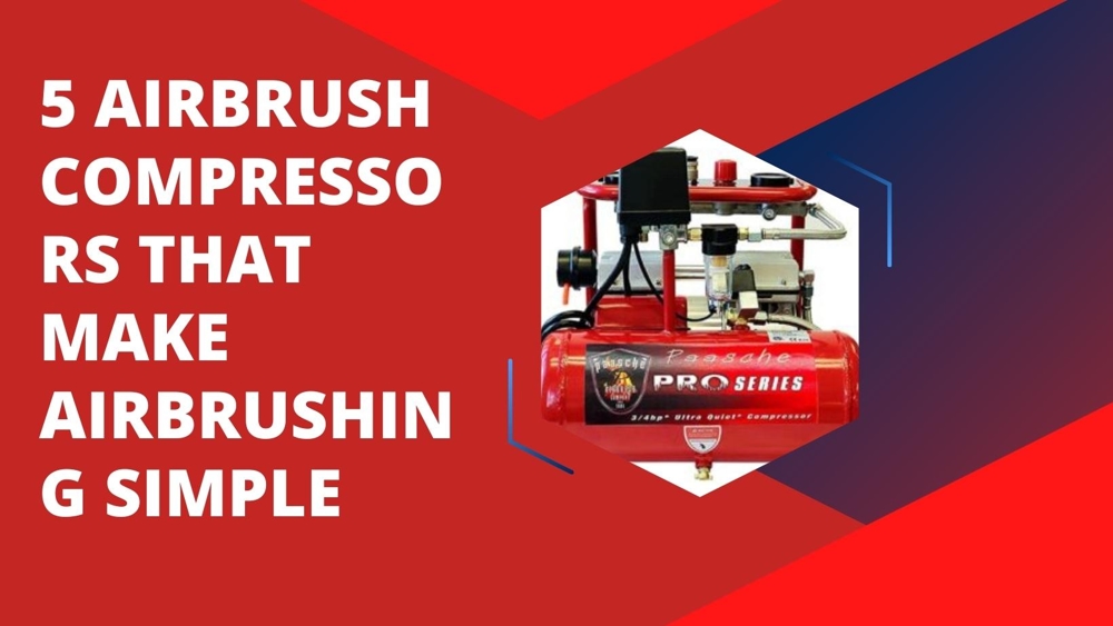 Best Airbrush Compressor: 5 Airbrush Compressors That Make Airbrushing Simple