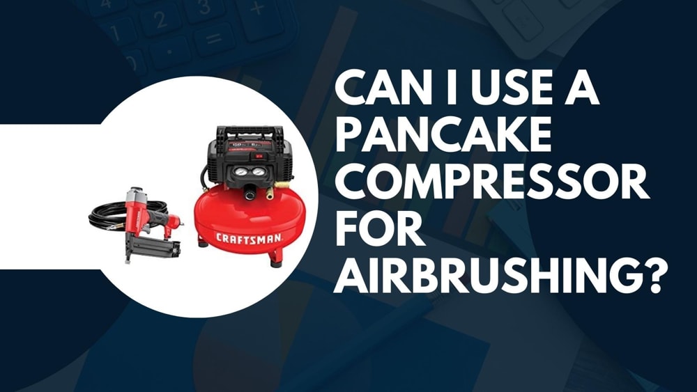 Can I Use A Pancake Compressor For Airbrushing?