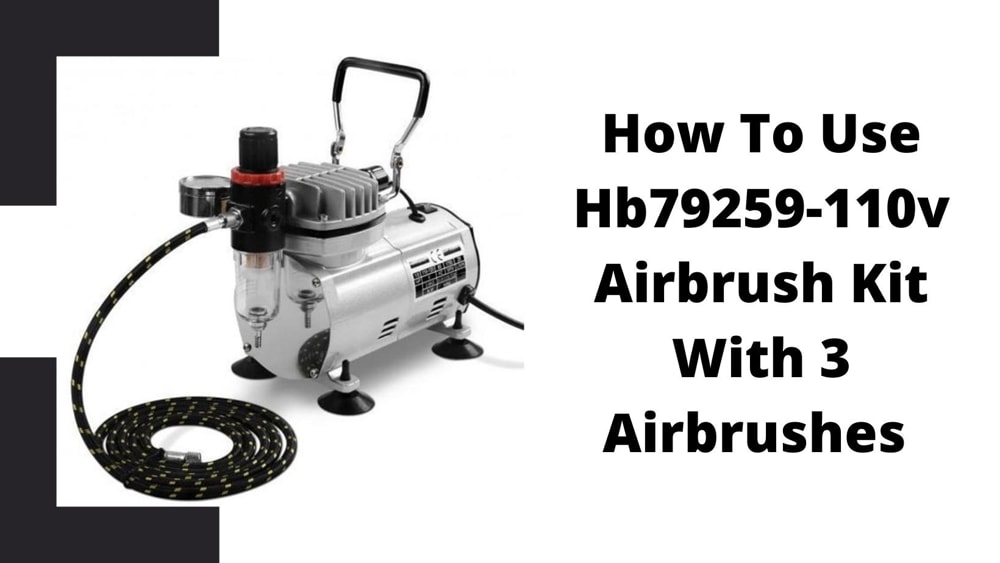 How To Use Hb79259-110v Airbrush Kit With 3 Airbrushes