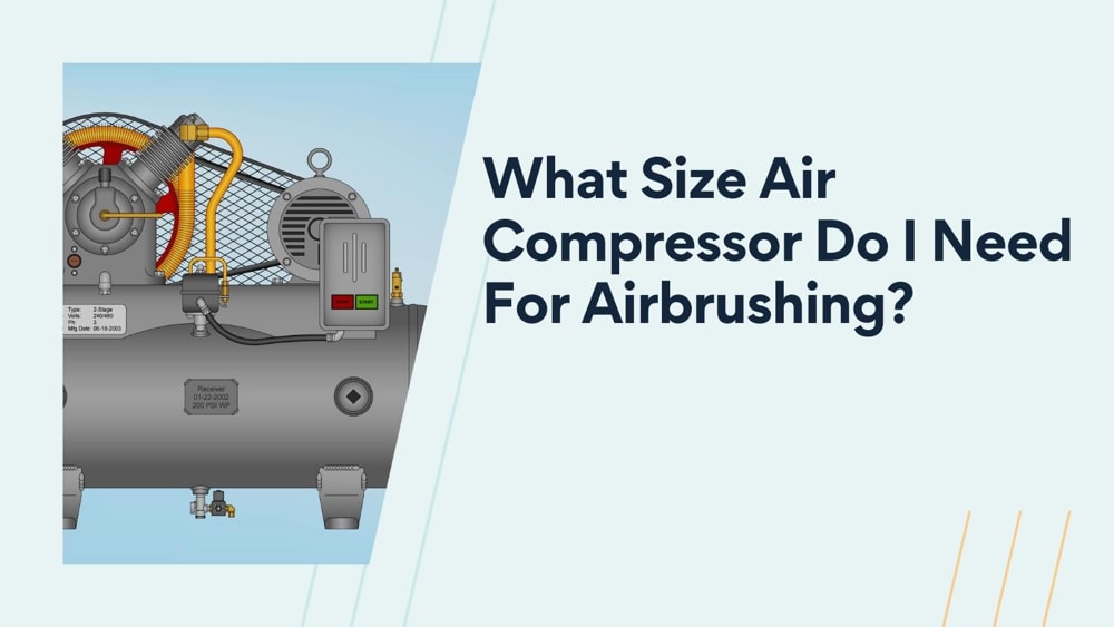 What Size Air Compressor Do I Need For Airbrushing? Everything You Need To Know